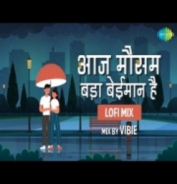 Aaj Mausam Bada Beimaan Hai (LoFi Mix) VIBIE