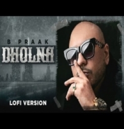 Dholna (Lofi Remix) B Praak