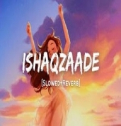 Ishaqzaade (Slowed and Reverb Lofi Mix)