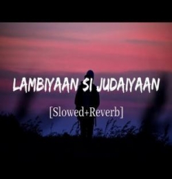 Lambiyaan Si Judaiyaan Lofi Mix (Slowed and Reverb)