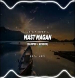 Mast Magan (Slowed Reverb) Lofi Mix