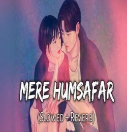 Mere Humsafar Lofi Mix (Slowed and Reverb)