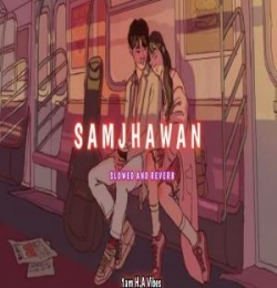 Samjhawan (Slowed And Reverb) Lofi Mix