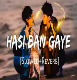 Hasi Ban Gaye (Slowed Reverb)