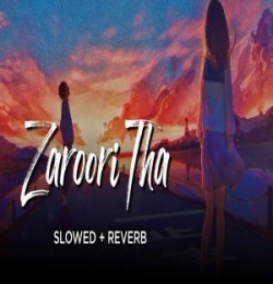 Zaroori Tha (Slowed and Reverb) Lofi Remix