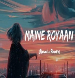 Maine Royaan Lofi Mix (Slowed Reverb)