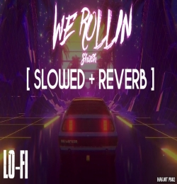 We Rollin Slowed And Reverb