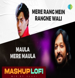 Mere Rang Mein Rangne Wali x Maula Mere Maula LoFi Mashup