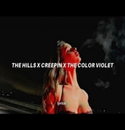 The Hills X Creepin' X The Color Violet
