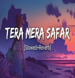 Tera Mera Safar (Slowed Reverb)